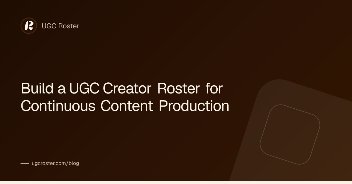 Build a UGC Creator Roster for Continuous Content Production