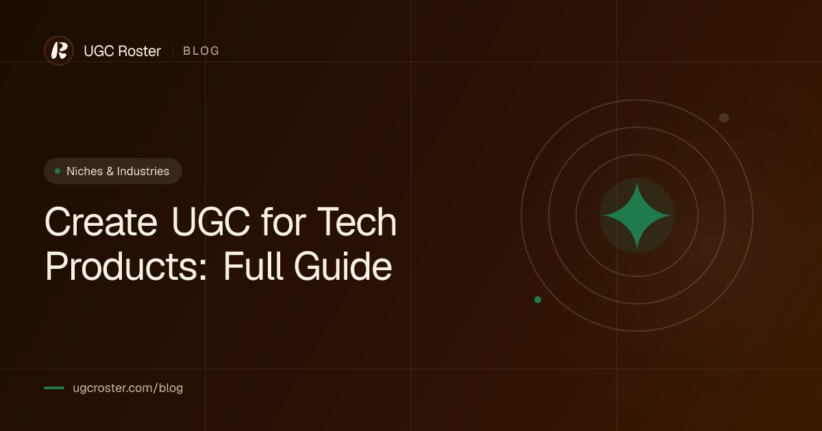 Create UGC for Tech Products: Full Guide