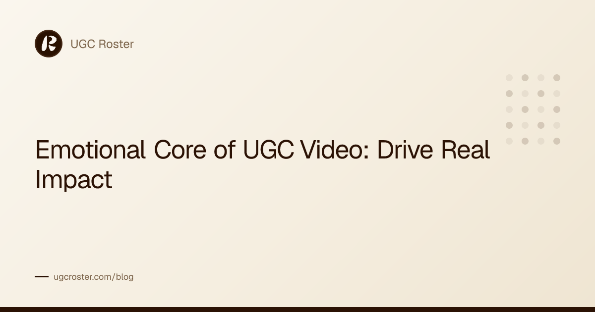 Emotional Core of UGC Video: Drive Real Impact