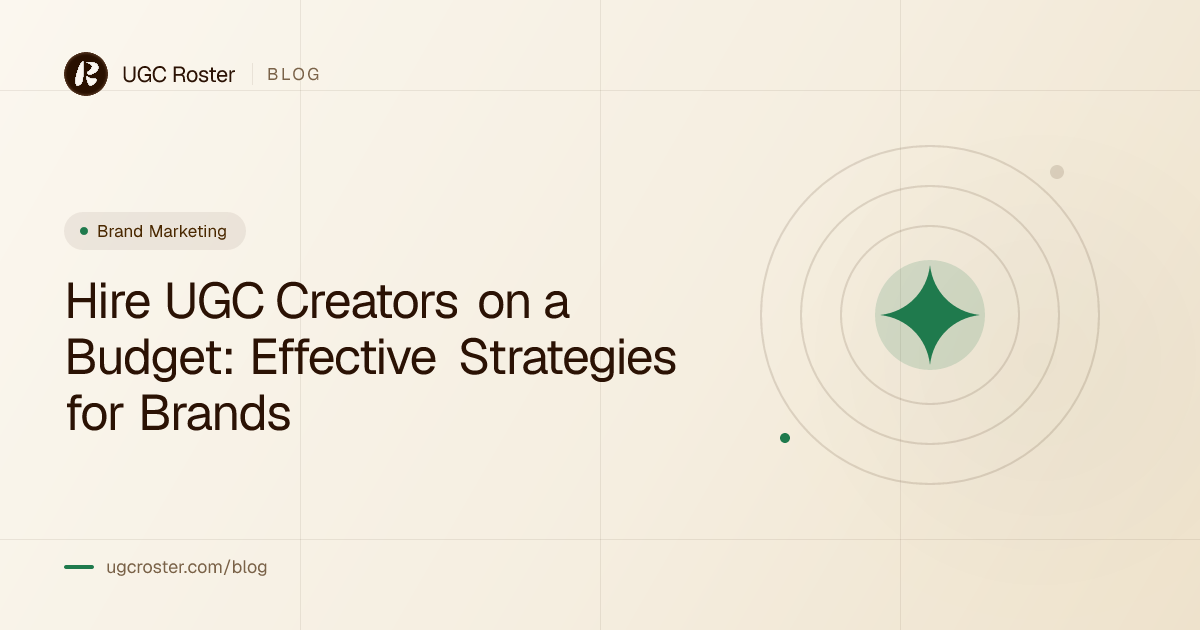 Hire UGC Creators on a Budget: Effective Strategies for Brands