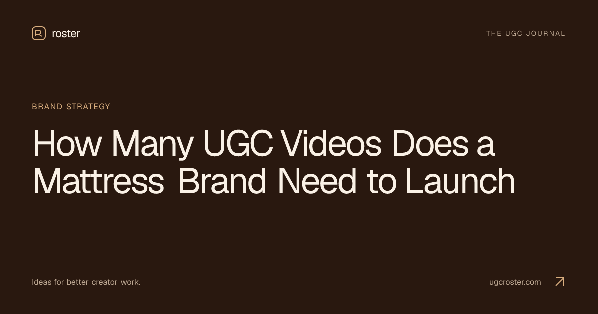 How Many UGC Videos Does a Mattress Brand Need to Launch
