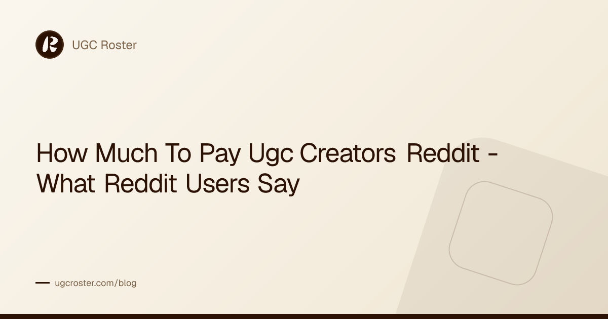 How Much To Pay Ugc Creators Reddit - What Reddit Users Say