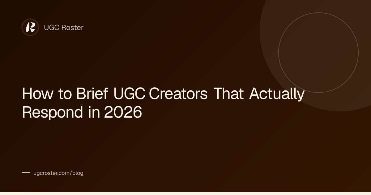 How to Brief UGC Creators That Actually Respond in 2026