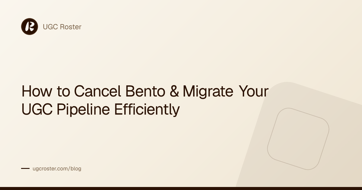 How to Cancel Bento & Migrate Your UGC Pipeline Efficiently