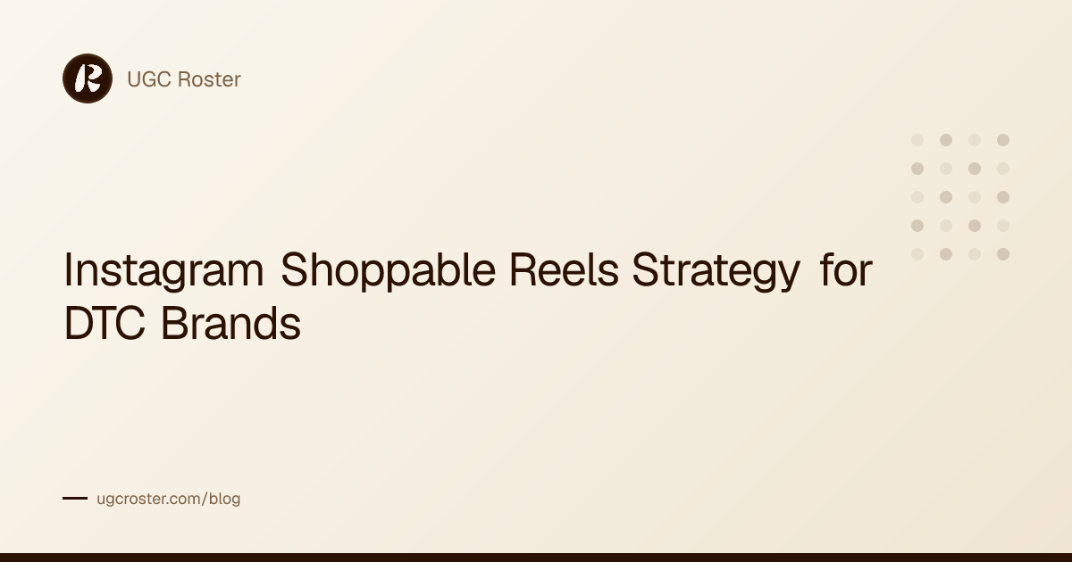 Instagram Shoppable Reels Strategy for DTC Brands
