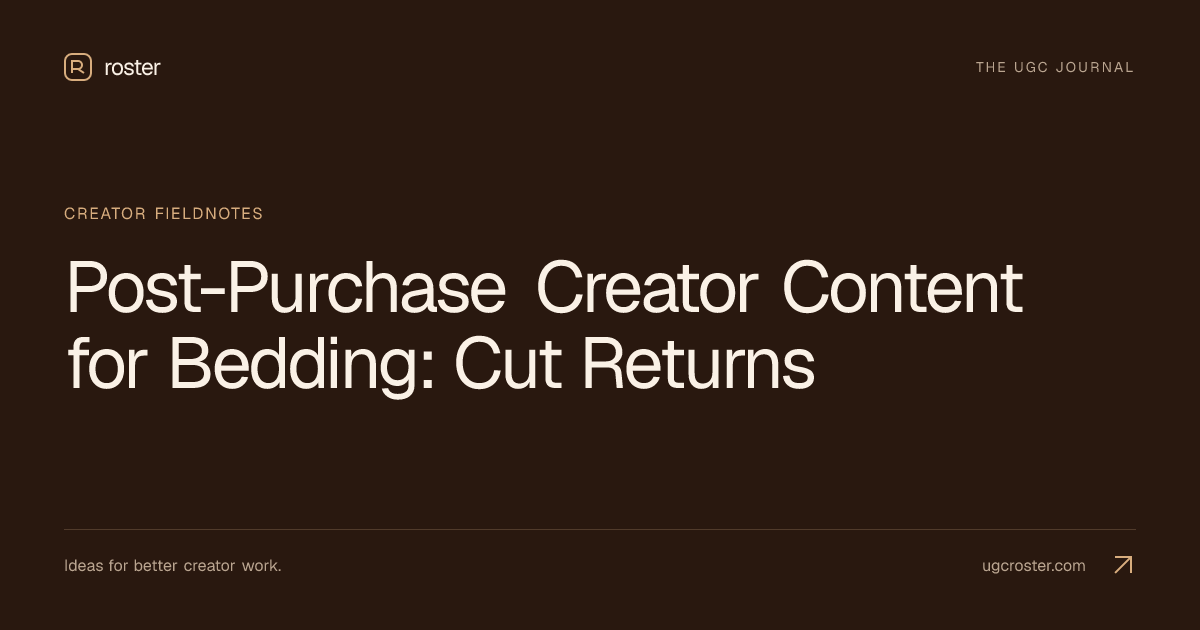 Post-Purchase Creator Content for Bedding: Cut Returns