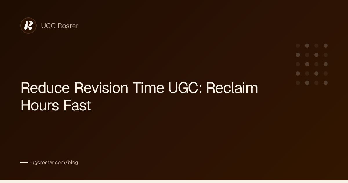 Reduce Revision Time UGC: Reclaim Hours Fast