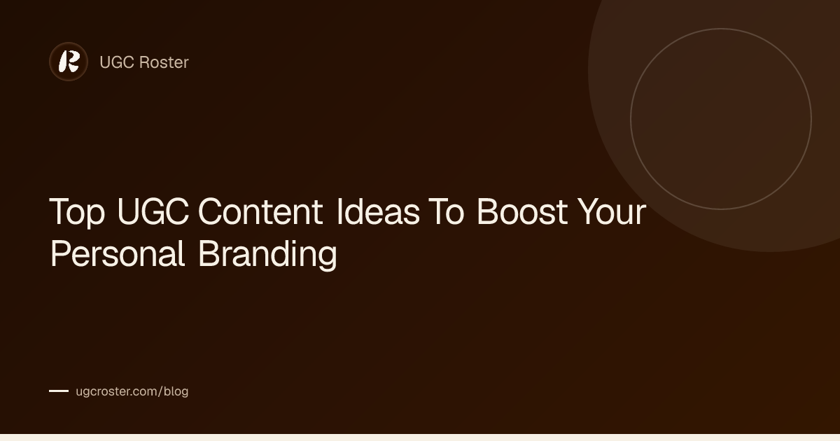 Top UGC Content Ideas To Boost Your Personal Branding