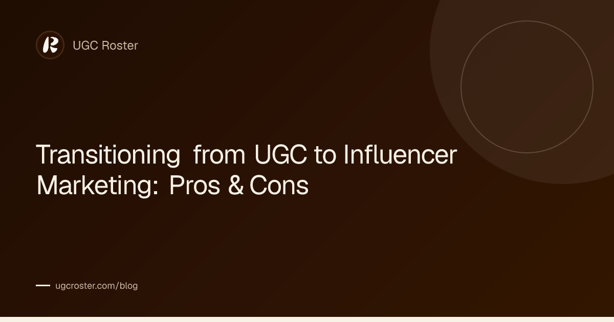 Transitioning from UGC to Influencer Marketing: Pros & Cons