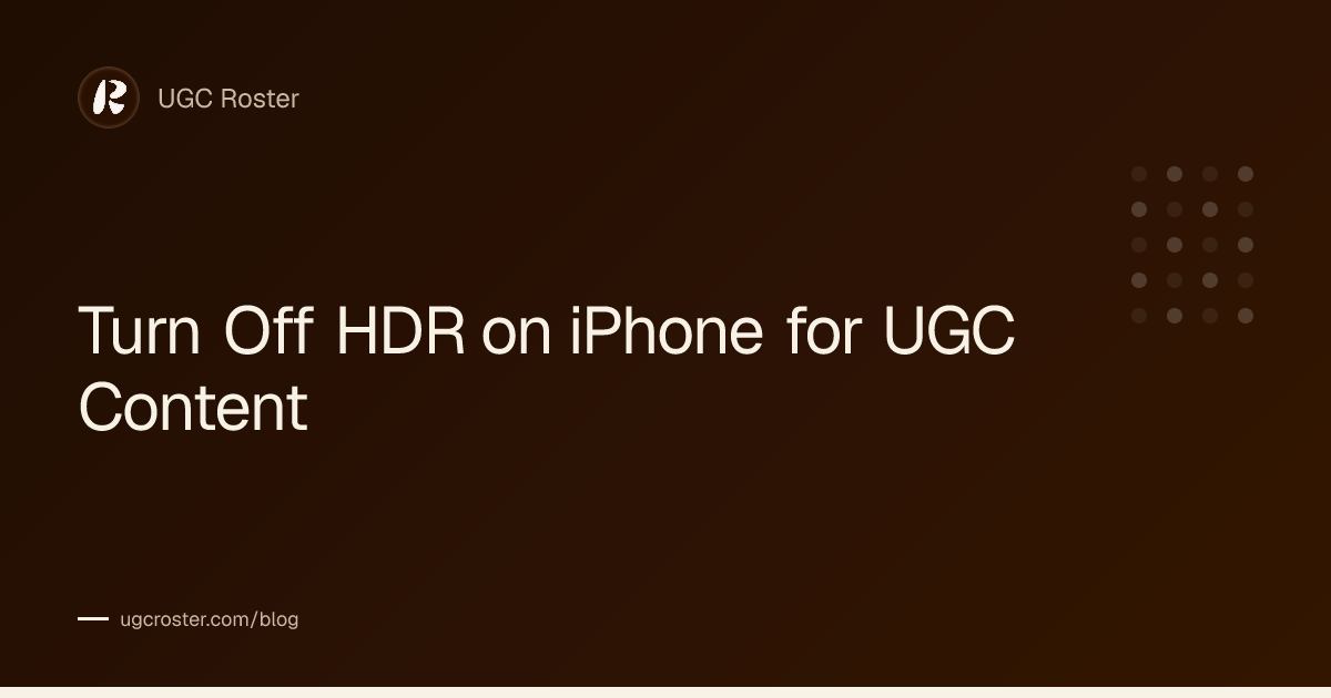 Turn Off HDR on iPhone for UGC Content