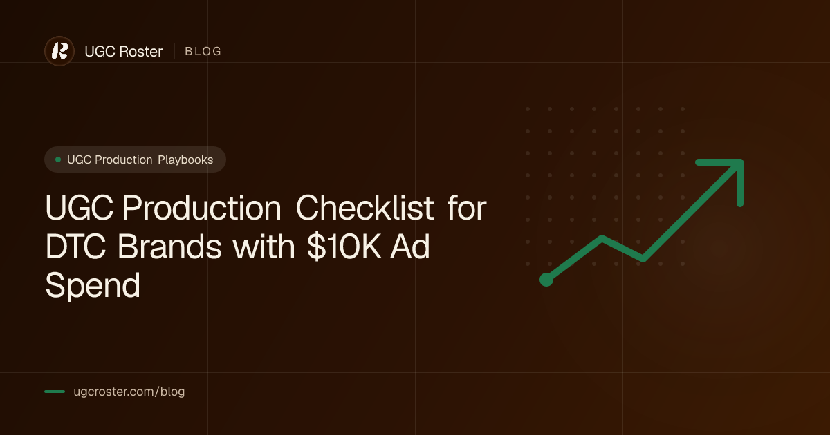 UGC Production Checklist for DTC Brands with $10K Ad Spend