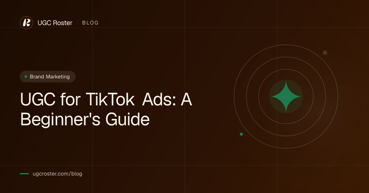 UGC for TikTok Ads: A Beginner's Guide