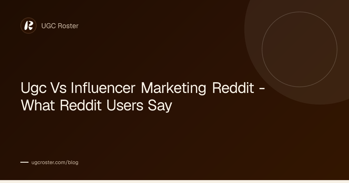 Ugc Vs Influencer Marketing Reddit - What Reddit Users Say