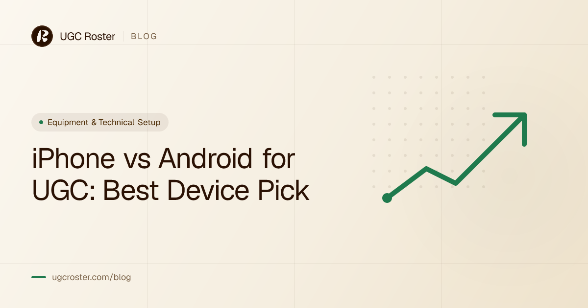 iPhone vs Android for UGC: Best Device Pick